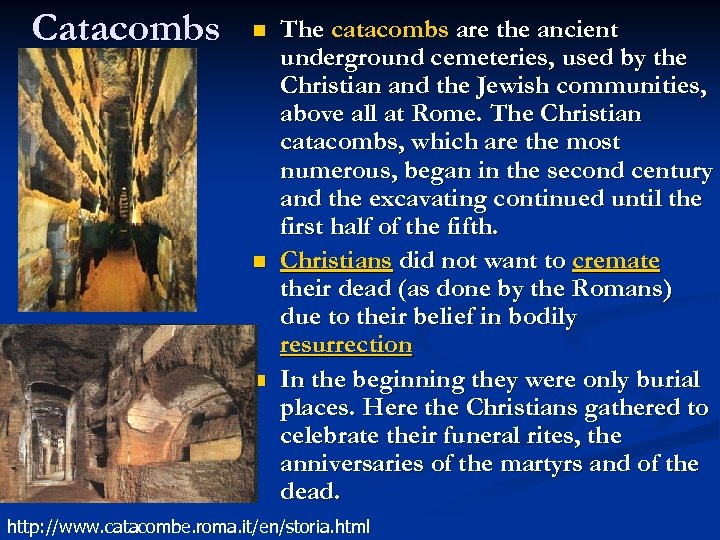 Catacombs n n n The catacombs are the ancient underground cemeteries, used by the