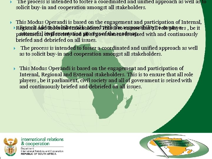  The process is intended to foster a coordinated and unified approach as well