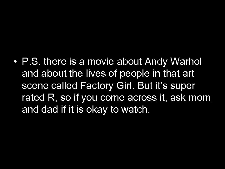  • P. S. there is a movie about Andy Warhol and about the