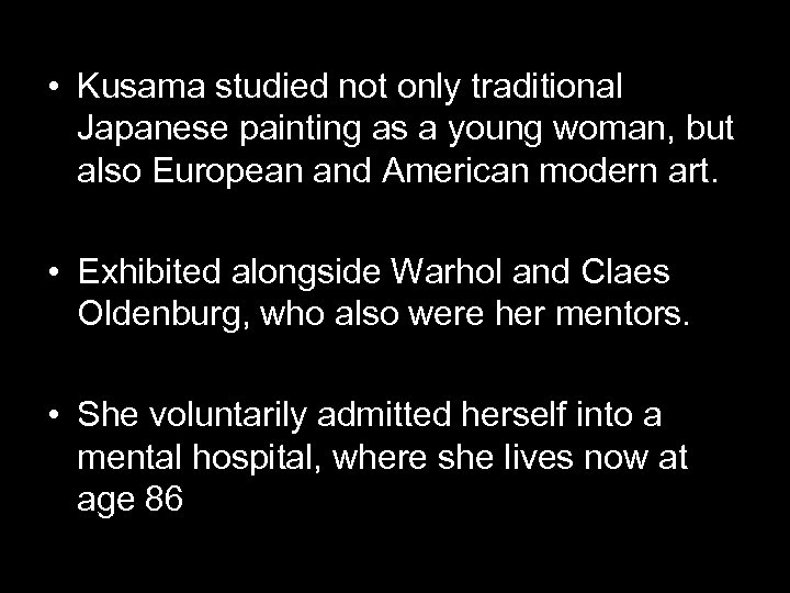  • Kusama studied not only traditional Japanese painting as a young woman, but