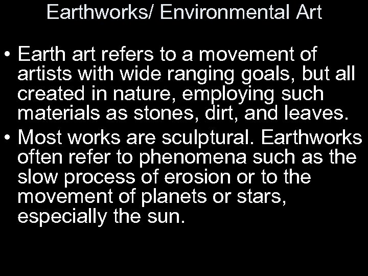 Earthworks/ Environmental Art • Earth art refers to a movement of artists with wide