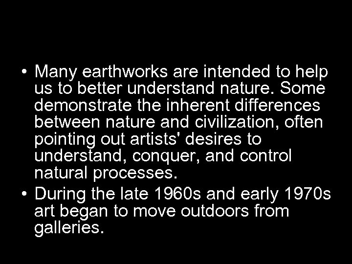  • Many earthworks are intended to help us to better understand nature. Some