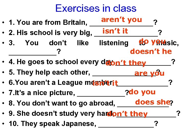 Exercises in class aren’t you • 1. You are from Britain, ________? isn’t it