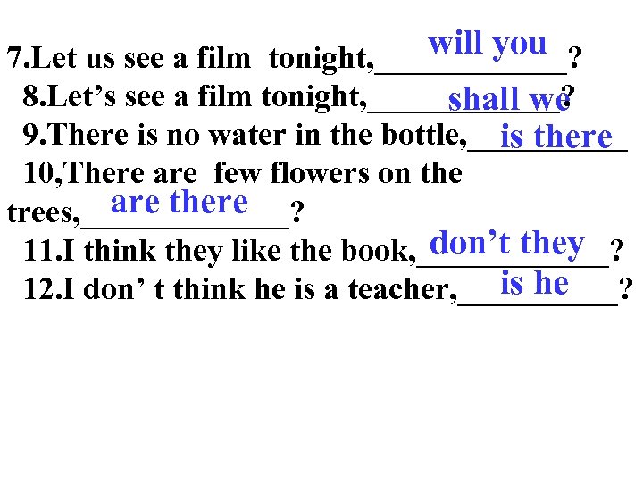 will you 7. Let us see a film tonight, ______? 8. Let’s see a