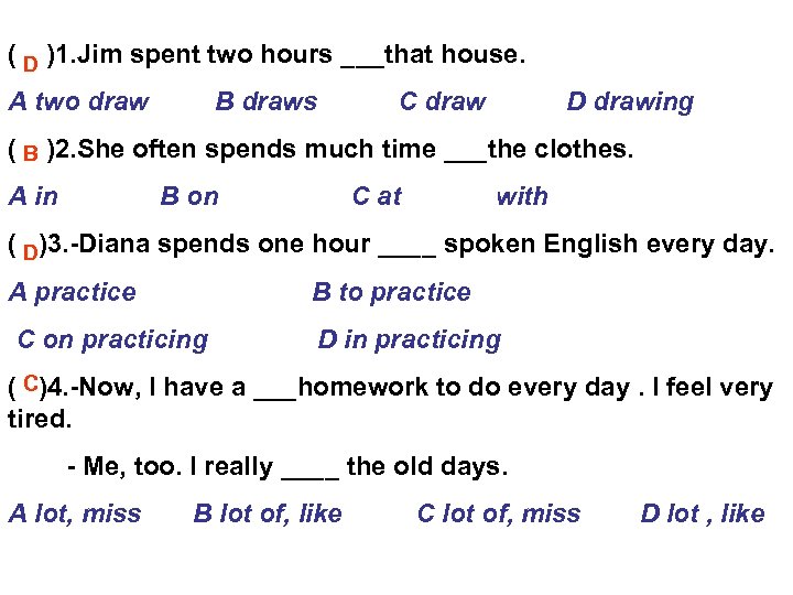 ( )1. Jim spent two hours ___that house. D A two draw B draws