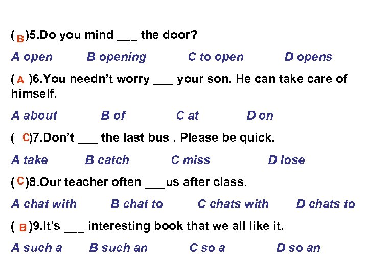 ( )5. Do you mind ___ the door? B A open B opening C