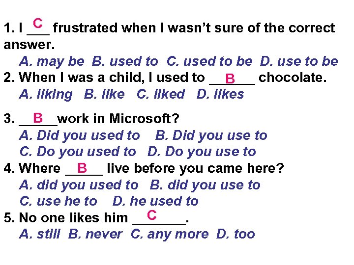 C 1. I ___ frustrated when I wasn’t sure of the correct answer. A.