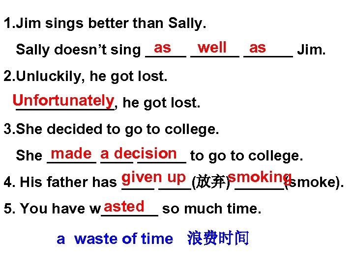 1. Jim sings better than Sally. as well as Sally doesn’t sing ______ Jim.