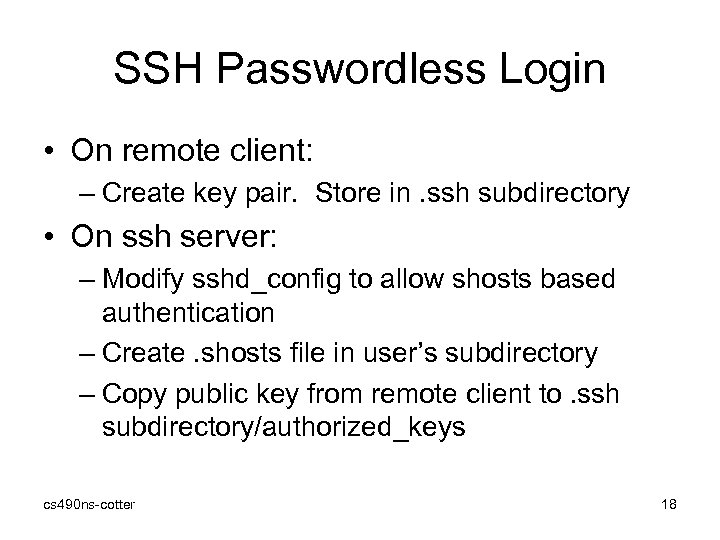 SSH Passwordless Login • On remote client: – Create key pair. Store in. ssh