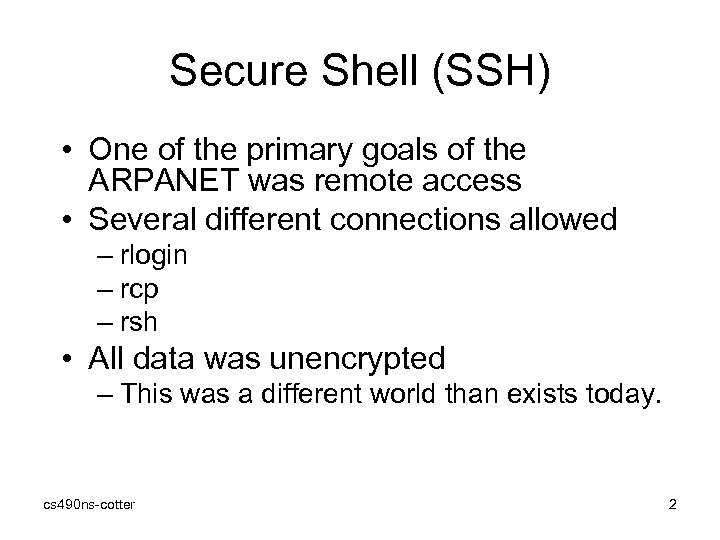 Secure Shell (SSH) • One of the primary goals of the ARPANET was remote