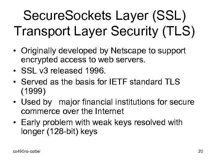 Secure. Sockets Layer (SSL) Transport Layer Security (TLS) • Originally developed by Netscape to