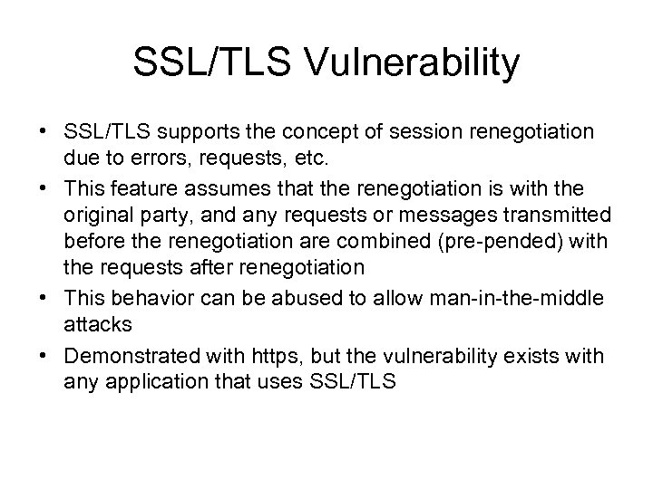 SSL/TLS Vulnerability • SSL/TLS supports the concept of session renegotiation due to errors, requests,