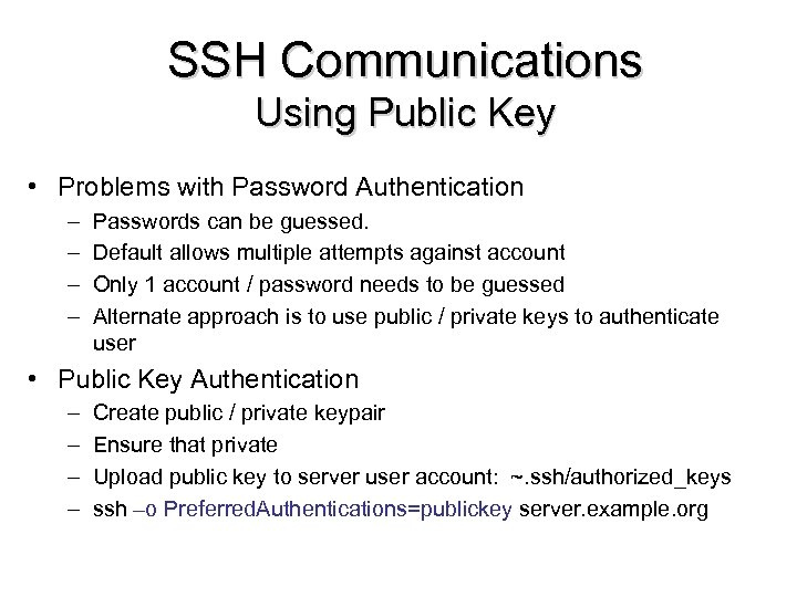 SSH Communications Using Public Key • Problems with Password Authentication – – Passwords can