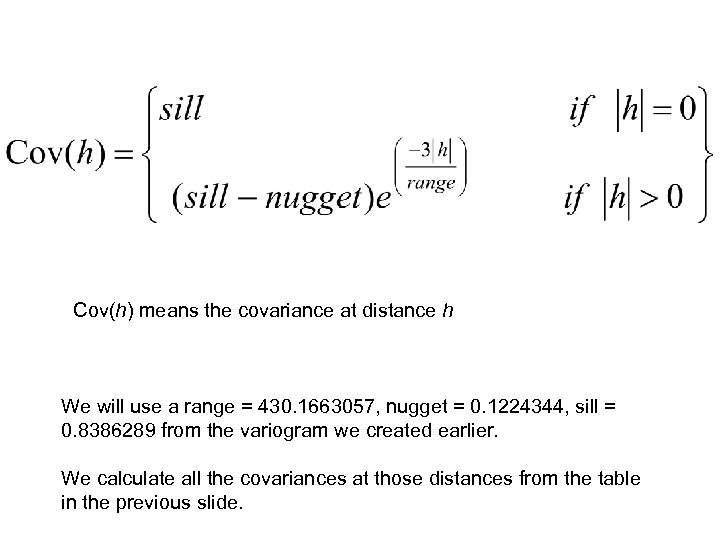Cov(h) means the covariance at distance h We will use a range = 430.