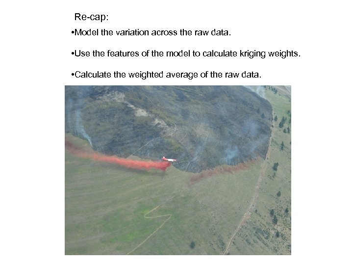 Re-cap: • Model the variation across the raw data. • Use the features of