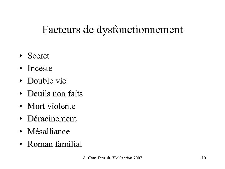 Facteurs de dysfonctionnement • • Secret Inceste Double vie Deuils non faits Mort violente