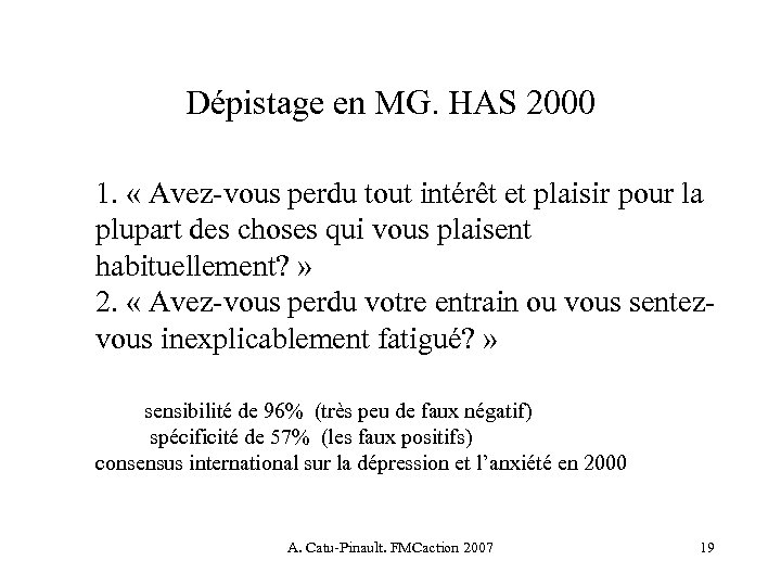 Dépistage en MG. HAS 2000 1. « Avez-vous perdu tout intérêt et plaisir pour