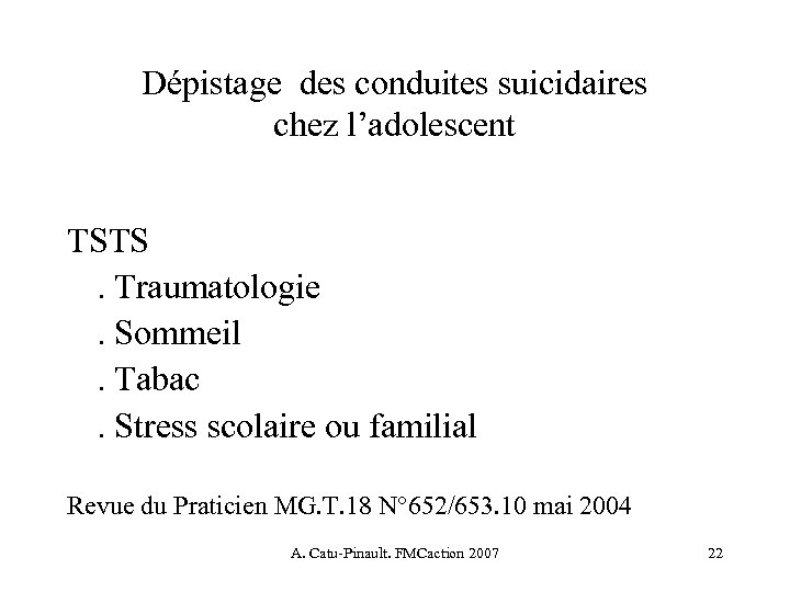 Dépistage des conduites suicidaires chez l’adolescent TSTS. Traumatologie. Sommeil. Tabac. Stress scolaire ou familial