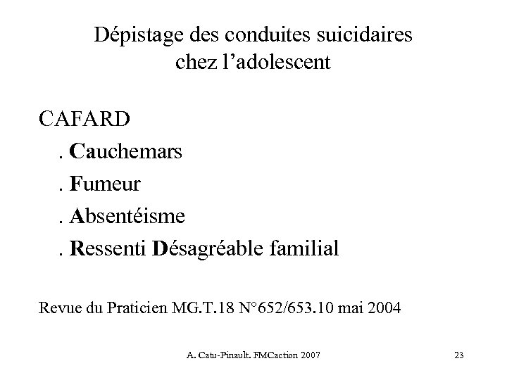 Dépistage des conduites suicidaires chez l’adolescent CAFARD. Cauchemars. Fumeur. Absentéisme. Ressenti Désagréable familial Revue