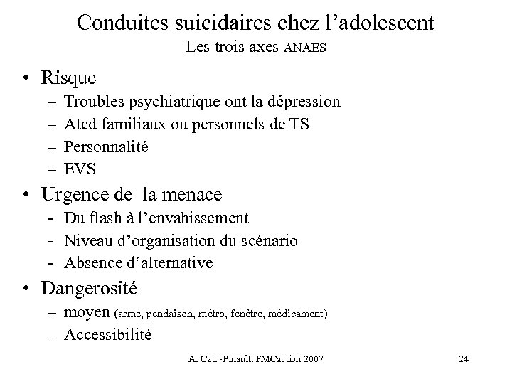 Conduites suicidaires chez l’adolescent Les trois axes ANAES • Risque – – Troubles psychiatrique