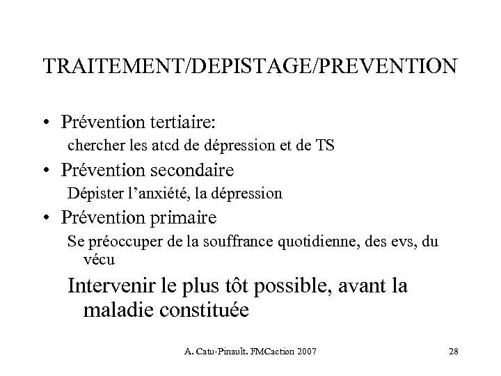 TRAITEMENT/DEPISTAGE/PREVENTION • Prévention tertiaire: cher les atcd de dépression et de TS • Prévention
