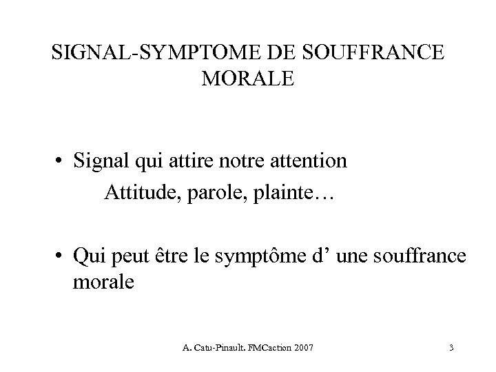 SIGNAL-SYMPTOME DE SOUFFRANCE MORALE • Signal qui attire notre attention Attitude, parole, plainte… •