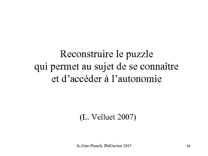 Reconstruire le puzzle qui permet au sujet de se connaître et d’accéder à l’autonomie