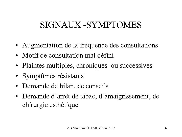 SIGNAUX -SYMPTOMES • • • Augmentation de la fréquence des consultations Motif de consultation