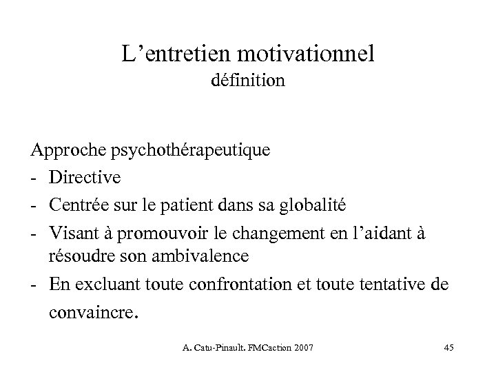 L’entretien motivationnel définition Approche psychothérapeutique - Directive - Centrée sur le patient dans sa