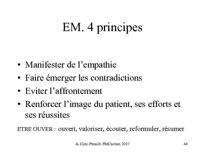 EM. 4 principes • • Manifester de l’empathie Faire émerger les contradictions Eviter l’affrontement