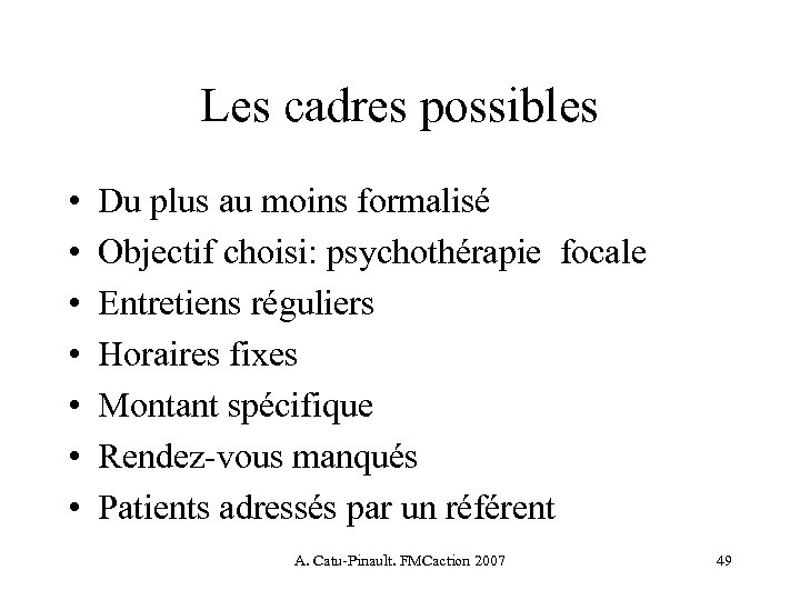 Les cadres possibles • • Du plus au moins formalisé Objectif choisi: psychothérapie focale