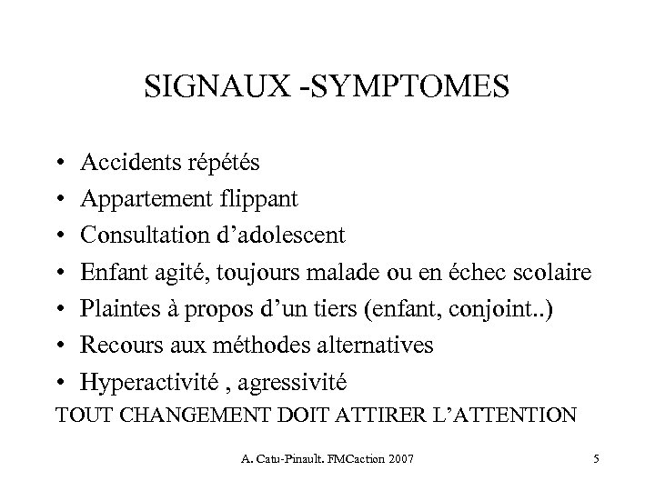 SIGNAUX -SYMPTOMES • • Accidents répétés Appartement flippant Consultation d’adolescent Enfant agité, toujours malade