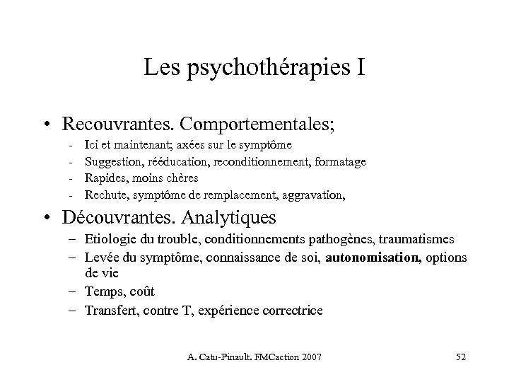 Les psychothérapies I • Recouvrantes. Comportementales; - Ici et maintenant; axées sur le symptôme