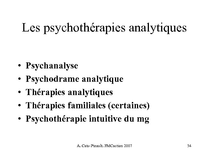 Les psychothérapies analytiques • • • Psychanalyse Psychodrame analytique Thérapies analytiques Thérapies familiales (certaines)