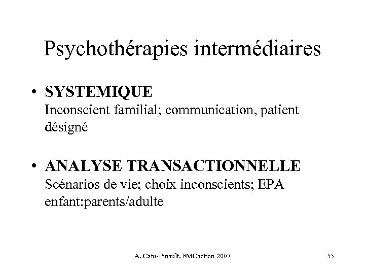 Psychothérapies intermédiaires • SYSTEMIQUE Inconscient familial; communication, patient désigné • ANALYSE TRANSACTIONNELLE Scénarios de