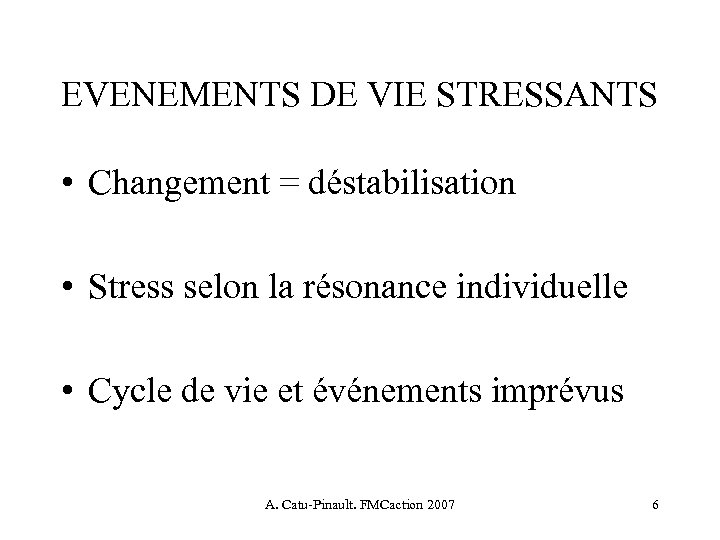 EVENEMENTS DE VIE STRESSANTS • Changement = déstabilisation • Stress selon la résonance individuelle