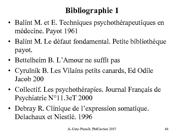 Bibliographie 1 • Balint M. et E. Techniques psychothérapeutiques en médecine. Payot 1961 •