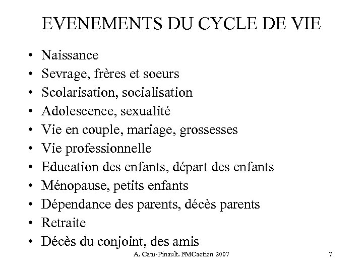EVENEMENTS DU CYCLE DE VIE • • • Naissance Sevrage, frères et soeurs Scolarisation,