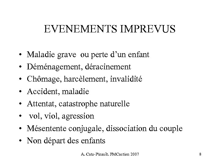 EVENEMENTS IMPREVUS • • Maladie grave ou perte d’un enfant Déménagement, déracinement Chômage, harcèlement,