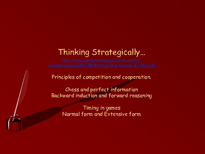 Thinking Strategically… http: //www. managementinnovation. net/wpcontent/uploads/2011/08/Playing-War-Games-To-Win. pdf Principles of competition and cooperation. Chess and