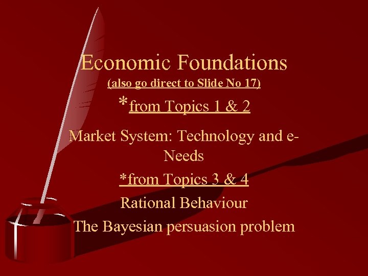 Economic Foundations (also go direct to Slide No 17) *from Topics 1 & 2