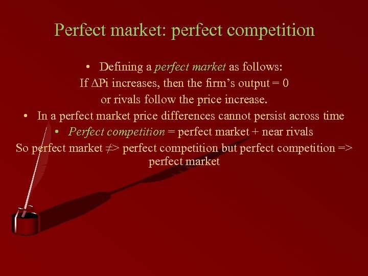 Perfect market: perfect competition • Defining a perfect market as follows: If ΔPi increases,