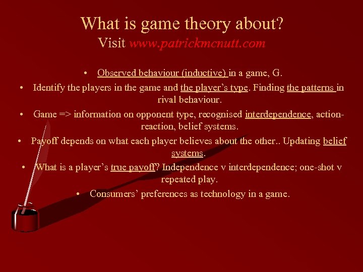 What is game theory about? Visit www. patrickmcnutt. com • • • Observed behaviour