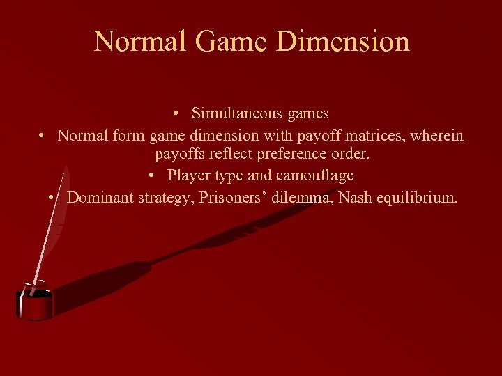 Normal Game Dimension • Simultaneous games • Normal form game dimension with payoff matrices,