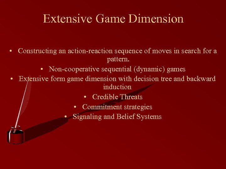 Extensive Game Dimension • Constructing an action-reaction sequence of moves in search for a