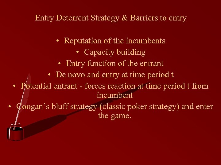 Entry Deterrent Strategy & Barriers to entry • Reputation of the incumbents • Capacity