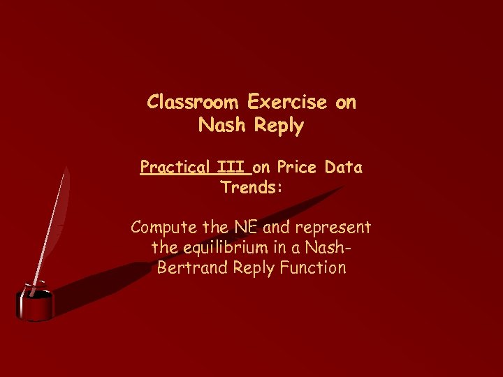 Classroom Exercise on Nash Reply Practical III on Price Data Trends: Compute the NE