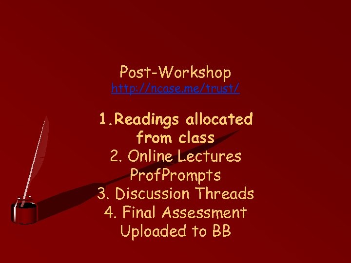 Post-Workshop http: //ncase. me/trust/ 1. Readings allocated from class 2. Online Lectures Prof. Prompts