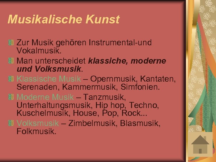 Musikalische Kunst Zur Musik gehören Instrumental-und Vokalmusik. Man unterscheidet klassiche, moderne und Volksmusik. Klassische