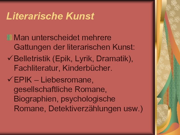 Literarische Kunst Man unterscheidet mehrere Gattungen der literarischen Kunst: ü Belletristik (Epik, Lyrik, Dramatik),